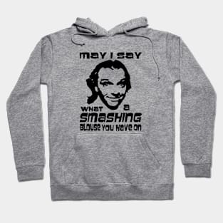 May I Say What a Smashing Blouse You Have on Hoodie